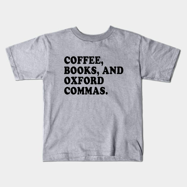 Coffee, Books, and Oxford Commas Forever! Kids T-Shirt by We Love Pop Culture